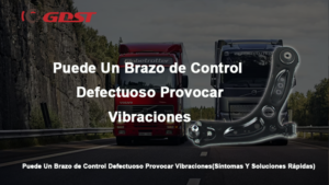 Puede Un Brazo de Control Defectuoso Provocar Vibraciones
