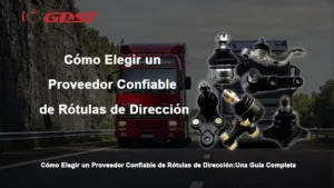 Cómo Elegir un Proveedor Confiable de Rótulas de Dirección